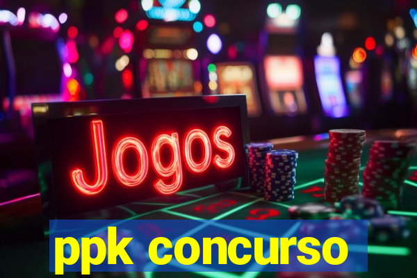 ppk concurso